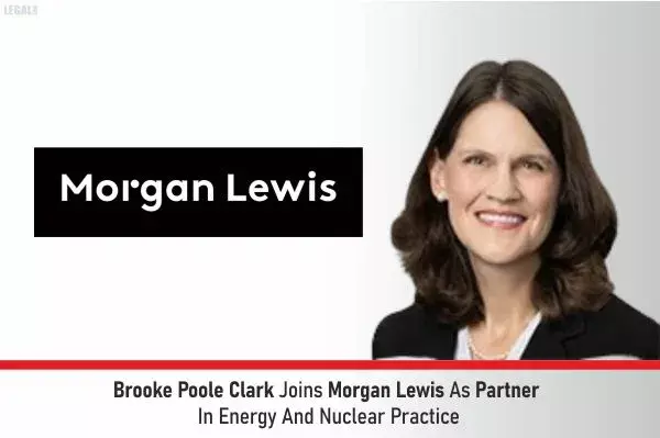 Brooke Poole Clark Joins Morgan Lewis As Partner In Energy And Nuclear Practice