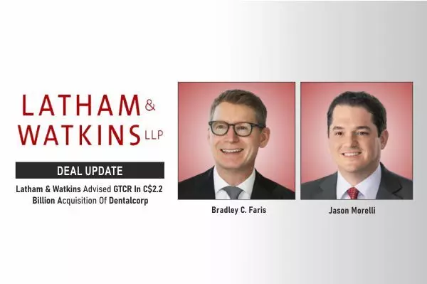 Latham & Watkins Advised GTCR In C$2.2 Billion Acquisition Of Dentalcorp