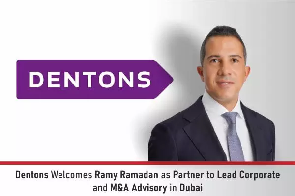 Dentons Welcomes Ramy Ramadan As Partner To Lead Corporate And M&A Advisory In Dubai