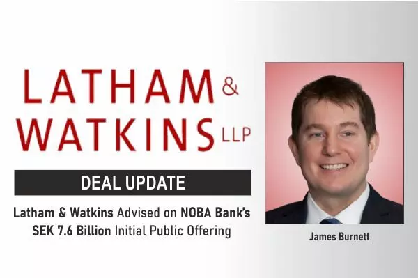 Latham & Watkins Advised On NOBA Bank’s SEK 7.6 Billion Initial Public Offering