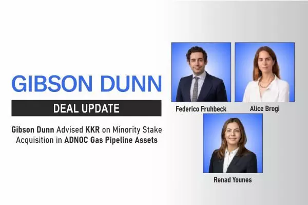 Gibson Dunn Advised KKR On Minority Stake Acquisition In ADNOC Gas Pipeline Assets