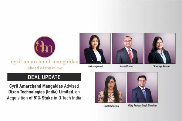 Cyril Amarchand Mangaldas Advised Dixon Technologies (India) Limited. On Acquisition Of 51% Stake In Q Tech India