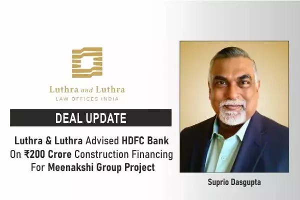 Luthra & Luthra Advised HDFC Bank On ₹200 Crore Construction Financing For Meenakshi Group Project Luthra & Luthra Advised HDFC Bank On ₹200 Crore Construction Financing For Meenakshi Group Project