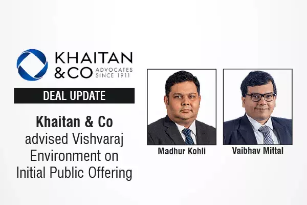 Khaitan & Co Advised Vishvaraj Environment On Initial Public Offering