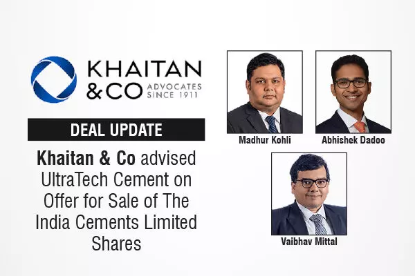 Khaitan & Co Advised UltraTech Cement On Offer For Sale Of The India Cements Limited Shares