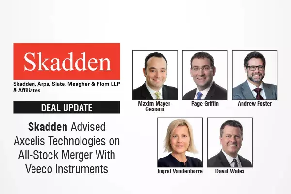 Skadden Advised Axcelis Technologies On All-Stock Merger With Veeco Instruments