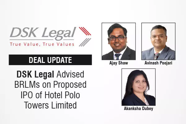DSK Legal Advised BRLMs On Proposed IPO Of Hotel Polo Towers Limited