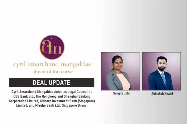 Cyril Amarchand Mangaldas acted As legal Counsel To DBS Bank Ltd., The Hongkong And  Shanghai Banking Corporation Limited, Citicorp Investment Bank (Singapore) Limited, And Mizuho Bank Ltd, Singapore Branch