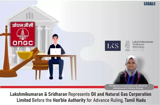 Lakshmikumaran & Sridharan Represents Oil And Natural Gas Corporation Limited Before The Hon’ble Authority For Advance Ruling, Tamil Nadu