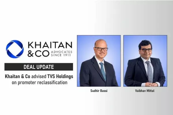 Khaitan & Co Advised TVS Holdings On Promoter Reclassification