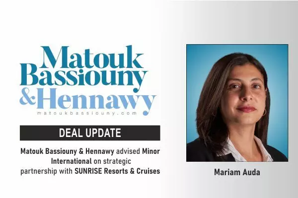 Matouk Bassiouny & Hennawy Advised Minor International On Strategic Partnership With SUNRISE Resorts & Cruises
