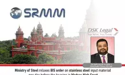 Ministry Of Steel Relaxes BIS Order On Stainless Steel Input Material One Day Before The Hearing In Madras High Court
