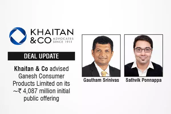 Khaitan & Co Advised Ganesh Consumer Products Limited On Its ~₹4,087 Million Initial Public Offering
