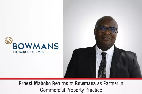 Ernest Maboko Returns To Bowmans As Partner In Commercial Property Practice