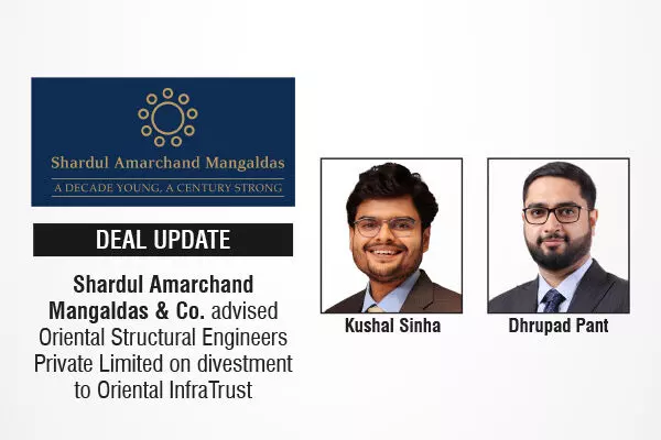 Shardul Amarchand Mangaldas & Co. Advised Oriental Structural Engineers Private Limited On Divestment To Oriental InfraTrust