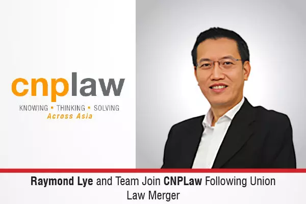 Raymond Lye And Team Join CNPLaw Following Union Law Merger