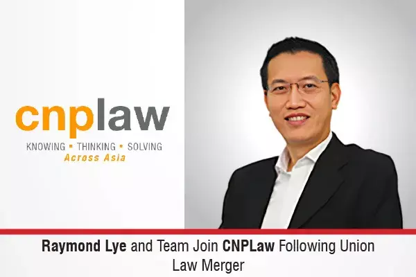 Raymond Lye And Team Join CNPLaw Following Union Law Merger Raymond Lye And Team Join CNPLaw Following Union Law Merger