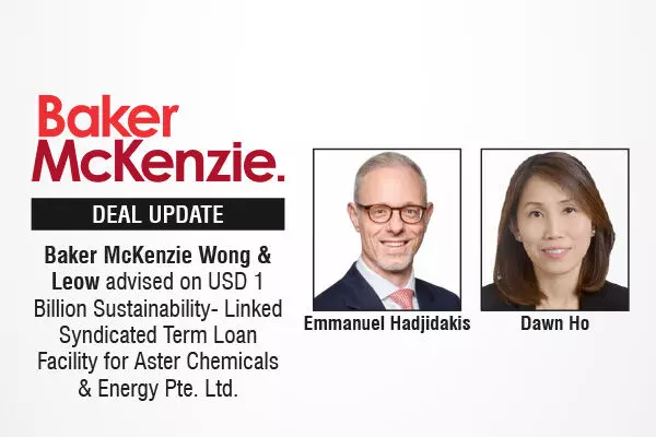 Baker McKenzie Wong & Leow Advised On USD 1 Billion Sustainability-Linked Syndicated Term Loan Facility For Aster Chemicals & Energy Pte. Ltd.
