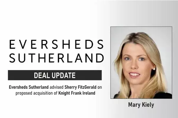 Eversheds Sutherland Advised Sherry FitzGerald On Proposed Acquisition Of Knight Frank Ireland