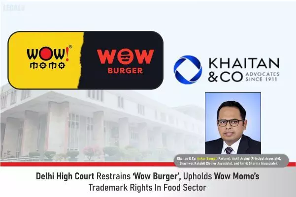 Delhi High Court Restrains ‘Wow Burger’, Upholds Wow Momo’s Trademark Rights In Food Sector
