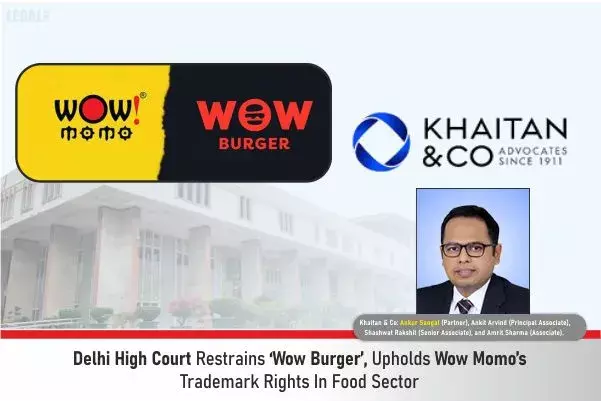 Delhi High Court Restrains ‘Wow Burger’, Upholds Wow Momo’s Trademark Rights In Food Sector Delhi High Court Restrains ‘Wow Burger’, Upholds Wow Momo’s Trademark Rights In Food Sector