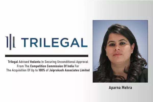 Trilegal Advised Vedanta In Securing Unconditional Approval From Yhe Competition Commission Of India For The Acquisition Of Up to 100% Of Jaiprakash Associates Limited