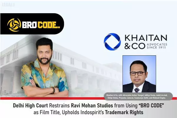 Delhi High Court Restrains Ravi Mohan Studios From Using “BRO CODE” As Film Title, Upholds Indospirit’s Trademark Rights