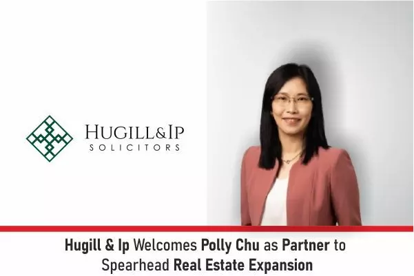 Hugill & Ip welcomes Polly Chu As Partner To Spearhead Real Estate Expans