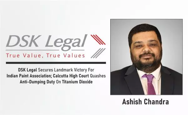 DSK Legal Secures Landmark Victory For Indian Paint Association; Calcutta High Court Quashes Anti-Dumping Duty On Titanium Dioxide