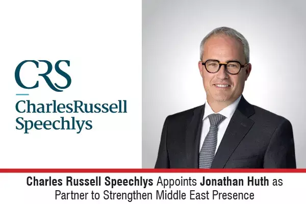 Charles Russell Speechlys Appoints Jonathan Huth As Partner To Strengthen Middle East Presence