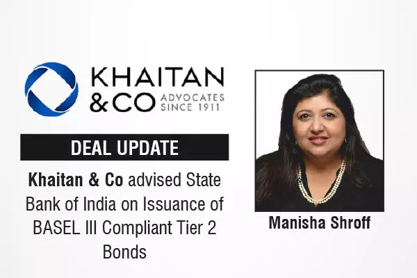 Khaitan & Co Advised State Bank Of India On Issuance Of BASEL III Compliant Tier 2 Bonds