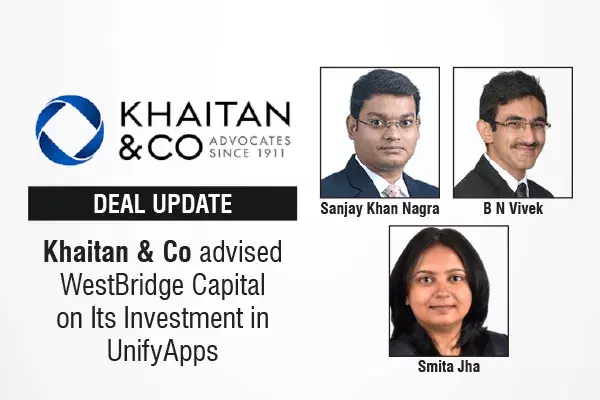 Khaitan & Co Advised WestBridge Capital On Its Investment In UnifyApps