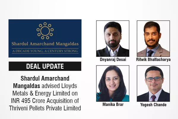 Shardul Amarchand Mangaldas Advised Lloyds Metals & Energy Limited On INR 495 Crore Acquisition Of Thriveni Pellets Private Limited
