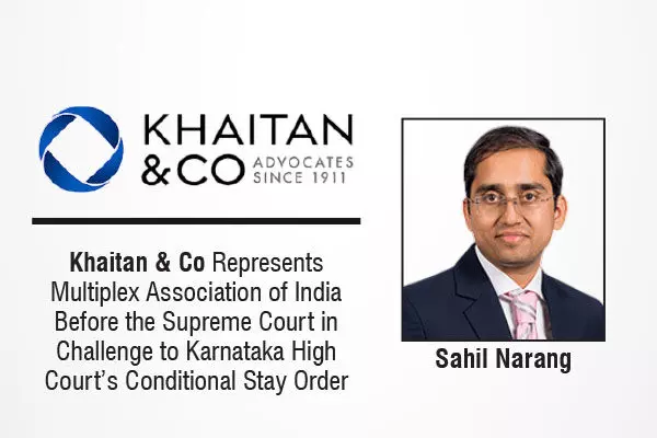 Khaitan & Co Represents Multiplex Association Of India Before The Supreme Court In Challenge To Karnataka High Court’s Conditional Stay Order