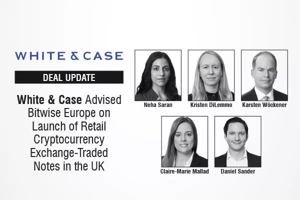 White & Case Advised Bitwise Europe On Launch Of Retail Cryptocurrency Exchange-Traded Notes In The UK
