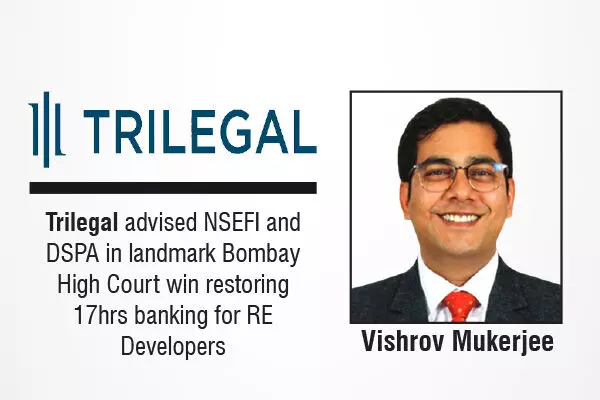 Trilegal Advised NSEFI And DSPA In landmark Bombay High Court Win Restoring 17Hrs Banking For RE Developers
