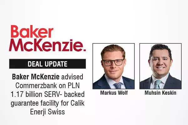 Baker McKenzie Advised Commerzbank On PLN 1.17 Billion SERV-backed Guarantee Facility For Calik Enerji Swiss
