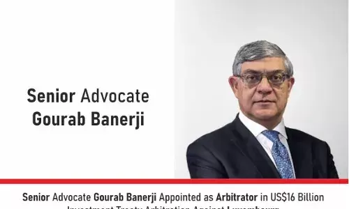 Senior Advocate Gourab Banerji Appointed As Arbitrator In US$16 Billion Investment Treaty Arbitration Against Luxembourg