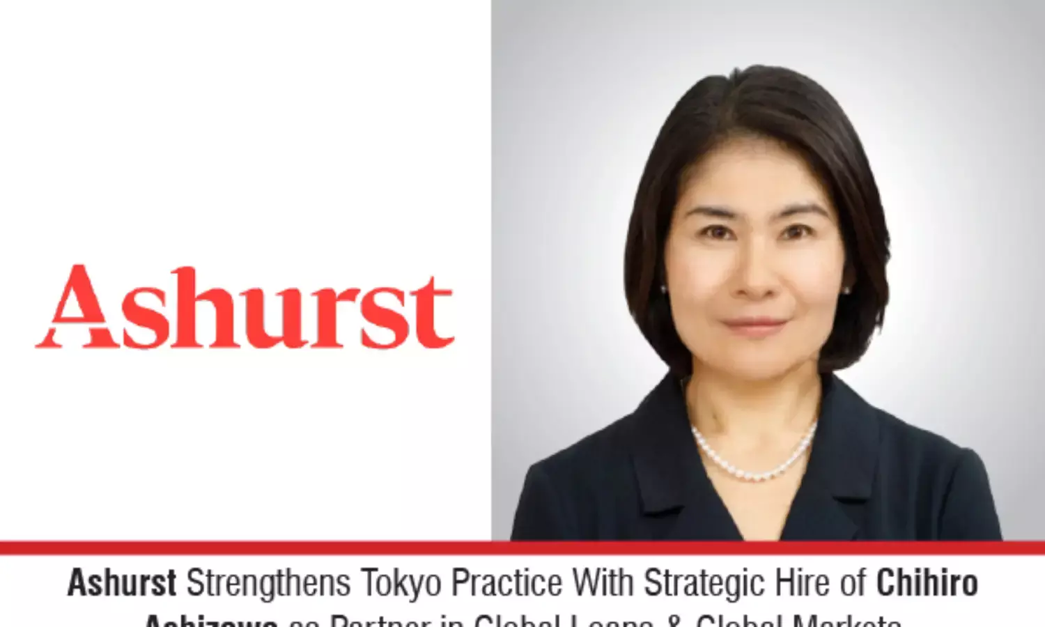 Ashurst Strengthens Tokyo Practice With Strategic Hire Of Chihiro Ashizawa as Partner In Global Loans & Global Markets
