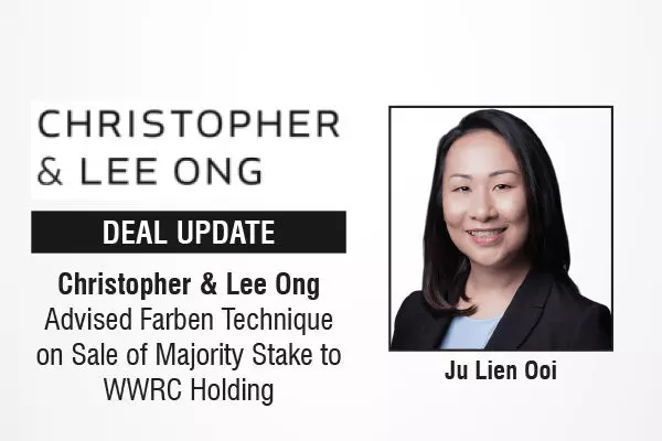 Christopher & Lee Ong Advised Farben Technique On Sale Of Majority Stake To WWRC Holding