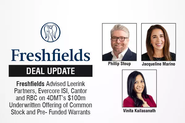 Freshfields Advised Leerink Partners, Evercore ISI, Cantor and RBC on 4DMT’s $100m Underwritten Offering of Common Stock and Pre-Funded Warrants