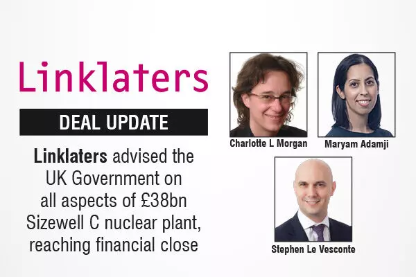 Linklaters advised the UK Government on all aspects of £38bn Sizewell C nuclear plant, reaching financial close