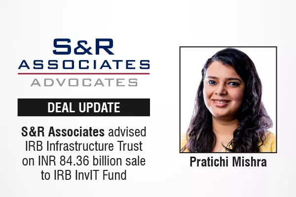 S&R Associates Advised IRB Infrastructure Trust On INR 84.36 Billion Sale To IRB InvIT Fund