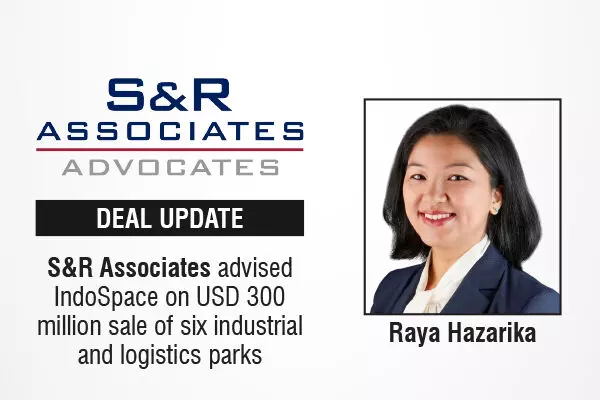 S&R Associates Advised IndoSpace On USD 300 Million Sale Of Six Industrial And Logistics Parks