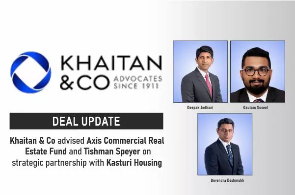 Khaitan & Co Advised Axis Commercial Real Estate Fund And Tishman Speyer On Strategic Partnership With Kasturi Housing