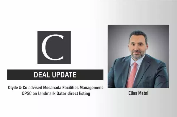 Clyde & Co Advised Mosanada Facilities Management QPSC On Landmark Qatar Direct Listing