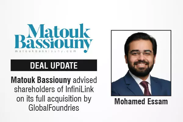 Matouk Bassiouny Advised Shareholders Of InfiniLink On Its Full Acquisition By GlobalFoundries