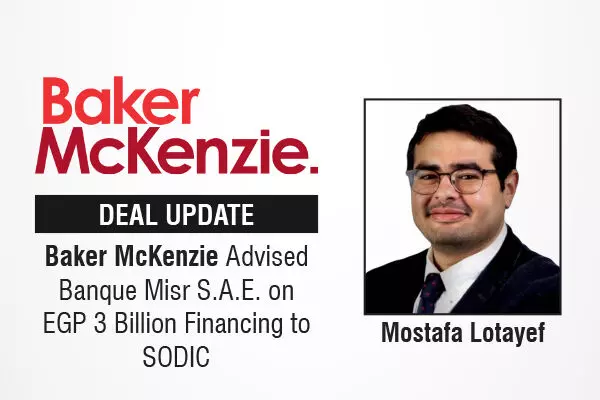 Baker McKenzie Advised Banque Misr S.A.E. On EGP 3 Billion Financing To SODIC