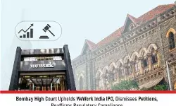 Bombay High Court Upholds WeWork India IPO, Dismisses Petitions, Reaffirms Regulatory Compliance