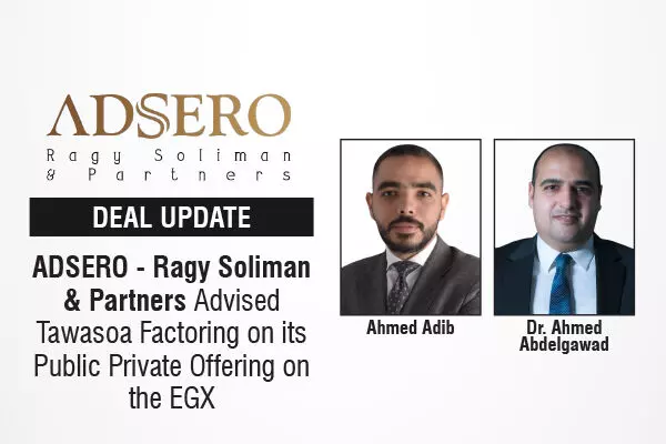 ADSERO - Ragy Soliman & Partners Advised Tawasoa Factoring On Its Public Private Offering On The EGX